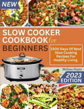 Paperback Slow Cooker Cookbook for Beginners: 1500 Days Of Best Slow Cooking Recipes For Healthy Living Book