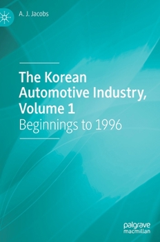 Hardcover The Korean Automotive Industry, Volume 1: Beginnings to 1996 Book