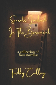Secrets Locked In The Basement: A Collection Of Four Novellas