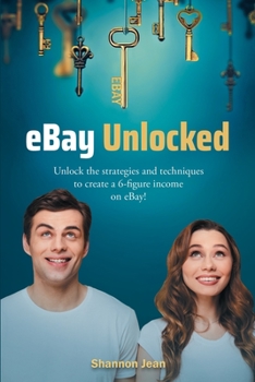 Paperback eBay Unlocked: Unlock the strategies and techniques to create a 6-figure income on eBay! Book