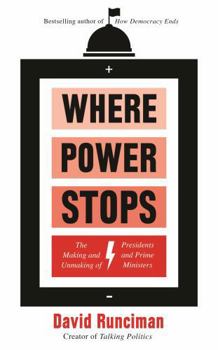 Paperback Where Power Stops: The Making and Unmaking of Presidents and Prime Ministers Book