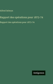 Hardcover Rapport des opérations pour 1873-74: Rapport des opérations pour 1873-74 [French] Book