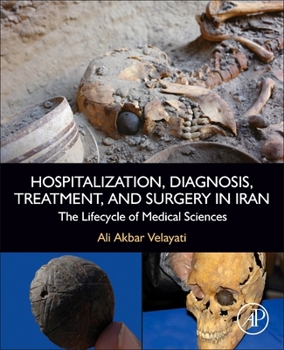 Paperback Hospitalization, Diagnosis, Treatment, and Surgery in Iran: The Lifecycle of Medical Sciences Book