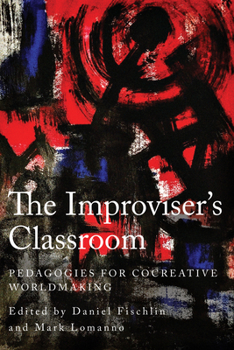 Paperback The Improviser's Classroom: Pedagogies for Cocreative Worldmaking Book