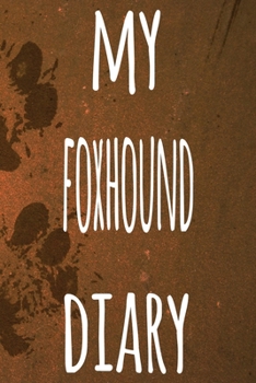 My Foxhound Diary: The perfect gift for the dog owner in your life - 6x9 119 page lined journal!