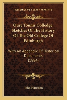 Paperback Oure Tounis Colledge, Sketches Of The History Of The Old College Of Edinburgh: With An Appendix Of Historical Documents (1884) Book