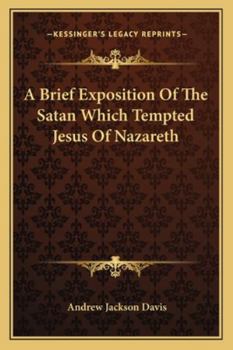 A Brief Exposition Of The Satan Which Tempted Jesus Of Nazareth
