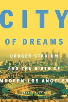 Paperback City of Dreams: Dodger Stadium and the Birth of Modern Los Angeles Book