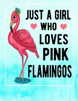 Just A Girl Who Loves Pink Flamingos: Adorable Pink Flamingo Notebook Aqua Watercolor Background Perfect for any Pink Flamingo Lover Great For Journaling 100 Pages 8.5x11