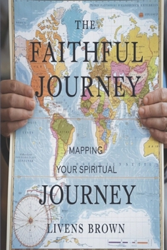 Paperback The Faithful Journey: Mapping Your Spiritual Path Book