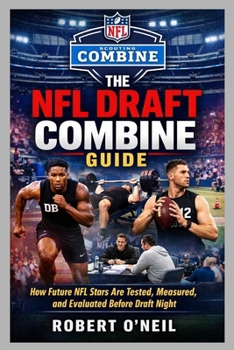Paperback The NFL Draft Combine Guide: How Future NFL Stars Are Tested, Measured, and Evaluated Before Draft Night Book