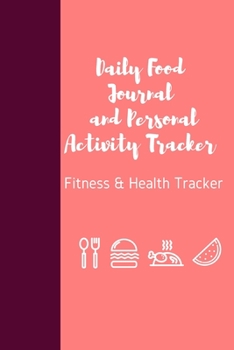 Daily Food Journal and Personal Activity Tracker: Fitness & Health Tracker, Food Journal And Fitness Activity Tracker, Meal and Exercise Notebook, ... and Weight Loss Diary,120 Pages, (6" x 9")