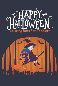 Happy Halloween Coloring Book For Toddlers: Over 90 Pages of Halloween Designs Including Witches, Cats, Unicorn, Pumpkins, Ghosts, Haunted Houses, and More!