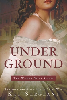 Underground: Spies and Traitors in Lincoln's War - Book #2 of the Women Spies