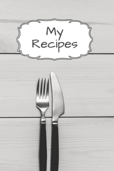 My Recipes: Blank Recipe Journal to Write in for Everybody, Food Cookbook Design, Document all Your Special Recipes and Notes for Your Favorite... for Women, Men, Girls, Boys, Moms, Dads, Daughters an