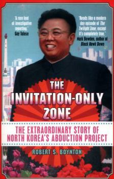 Paperback The Invitation-Only Zone: The Extraordinary Story of North Korea's Abduction Project [Paperback] [Jan 01, 2012] Robert S. Boynton Book