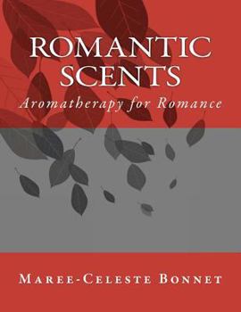 Paperback Romantic Scents: Aromatherapy for Romance Book