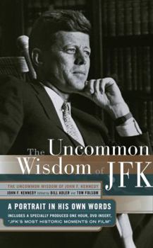 Hardcover Uncommon Wisdom of John F. Kennedy: A Portrait in His Own Words Book