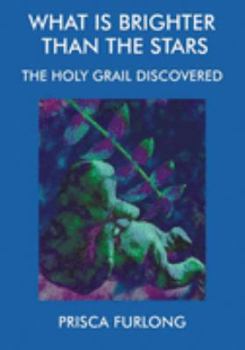 Paperback What Is Brighter Than the Stars: The Holy Grail Discovered Book
