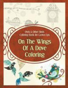 Paperback Owls & Other Birds Coloring Book for Grown Ups: On The Wings Of A Dove Coloring Book