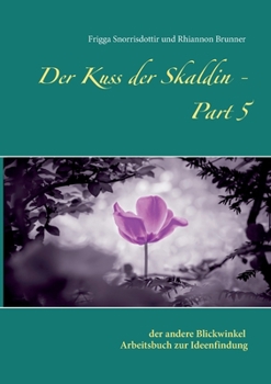 Paperback Der Kuss der Skaldin - Part 5: der andere Blickwinkel - Arbeitsbuch zur Ideenfindung [German] Book