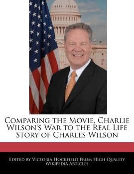 Comparing the Movie, Charlie Wilson's War to the Real Life Story of Charles Wilson