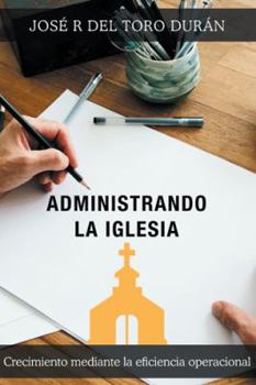 Hardcover Administrando la iglesia: Crecimiento mediante la eficiencia operacional [Spanish] Book