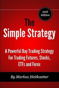 Paperback The Simple Strategy - A Powerful Day Trading Strategy For Trading Futures, Stocks, ETFs and Forex Book