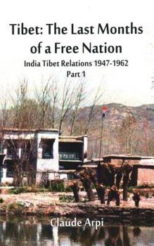 Paperback Tibet: The Last Months of a Free Nation India Tibet Relations (1947-1962): Part 1 Book