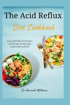 Paperback The Acid Reflux Diet Cookbook: Easy and Delicious Recipes to Prevent, Soothe and Heal GERD and LPR [Large Print] Book