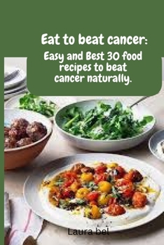 Paperback Beat cancer cookbook: Easy and Best 30 food recipes to beat cancer naturally. Book