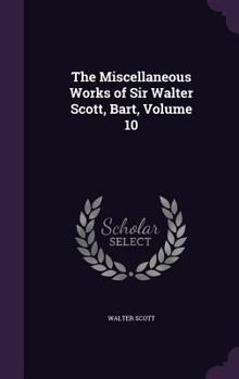 Hardcover The Miscellaneous Works of Sir Walter Scott, Bart, Volume 10 Book