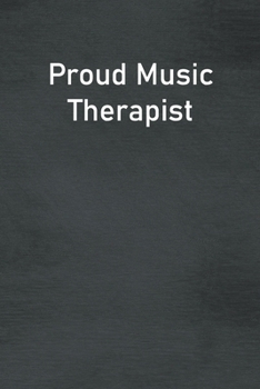 Proud Music Therapist: Lined Notebook For Men, Women And Co Workers