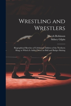 Paperback Wrestling and Wrestlers: Biographical Sketches of Celebrated Athletes of the Northern Ring; to Which is Added Notes on Bull and Badger Baiting Book