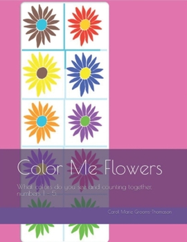 Paperback Color Me Flowers: What colors do you see and counting together, numbers 1 - 5. Book