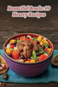 Paperback Bountiful Bowls: 99 Hearty Recipes Book