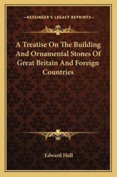 A Treatise on the Building and Ornamental Stones of Great Britain and Foreign Countries
