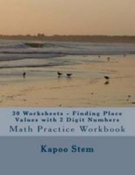 Paperback 30 Worksheets - Finding Place Values with 2 Digit Numbers: Math Practice Workbook Book