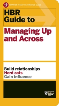 HBR Guide to Managing Up and Across - Book  of the HBR Guide Series