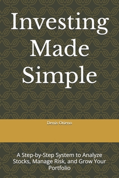 Investing Made Simple: A Step-by-Step System to Analyze Stocks, Manage Risk, and Grow Your Portfolio