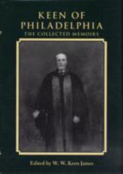 Keen of Philadelphia: The Collected Memoirs of William Williams Keen, Jr.