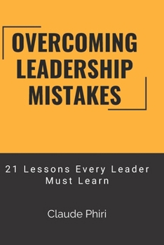 Paperback Overcoming Leadership Mistakes: 21 Lessons Every Leader Must Learn Book