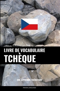 Paperback Livre de vocabulaire tchèque: Une approche thématique [French] Book