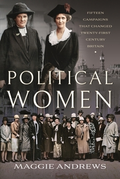 Hardcover Political Women: Fifteen Campaigns That Changed Twenty-First-Century Britain Book