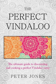 Paperback The Perfect Vindaloo: The ultimate guide to discovering and cooking a perfect Vindaloo curry (Second Edition) Book