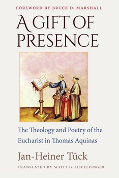 Paperback A Gift of Presence The Theology and Poetry of the Eucharist in Thomas Aquinas Book