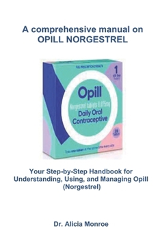 Paperback A comprehensive manual on OPILL NORGESTREL: Your Step-by-Step Handbook for Understanding, Using, and Managing Opill (Norgestrel) Book