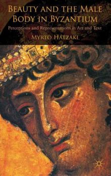 Hardcover Beauty and the Male Body in Byzantium: Perceptions and Representations in Art and Text Book