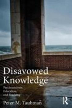 Paperback Disavowed Knowledge: Psychoanalysis, Education, and Teaching Book