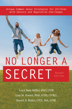 Paperback No Longer a Secret, 2nd Edition: Unique Common Sense Strategies for Children with Sensory and Regulation Challenges Book